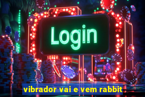 vibrador vai e vem rabbit